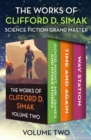 Image for The Works of Clifford D. Simak Volume Two: Good Night, Mr. James and Other Stories; Time and Again; and Way Station