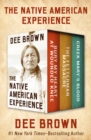 Image for The Native American Experience: Bury My Heart at Wounded Knee, The Fetterman Massacre, and Creek Mary&#39;s Blood