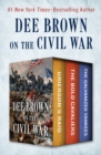 Image for Dee Brown on the Civil War: Grierson&#39;s Raid, The Bold Cavaliers, and The Galvanized Yankees