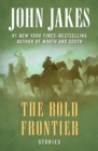 Image for The bold frontier  : stories