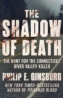 Image for The Shadow of Death: The Hunt for the Connecticut River Valley Killer