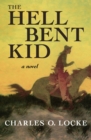 Image for The hell bent kid  : a novel