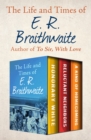 Image for The Life and Times of E. R. Braithwaite: Honorary White, Reluctant Neighbors, and A Kind of Homecoming