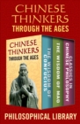 Image for Chinese Thinkers Through the Ages: The Wisdom of Confucius, The Wisdom of Mao, and Classics in Chinese Philosophy