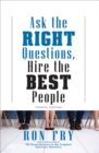 Image for Ask the Right Questions, Hire the Best People