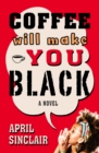 Image for Coffee Will Make You Black : A Novel