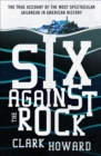 Image for Six Against the Rock: The Searing True Account of Six Unstoppable Men and the Most Spectacular Jailbreak in American History