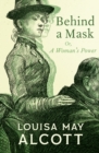 Image for Behind a Mask: Or, A Woman&#39;s Power
