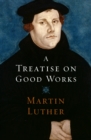 Image for A Treatise on Good Works