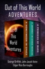 Image for Out of This World Adventures: A Honeymoon in Space, A Journey in Other Worlds, and A Princess of Mars
