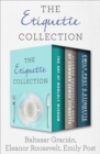 Image for The Etiquette Collection: The Art of Worldly Wisdom; Eleanor Roosevelt&#39;s Book of Common Sense Etiquette; and Emily Post&#39;s Etiquette in Society, in Business, in Politics, and at Home
