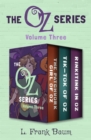Image for Oz Series Volume Three: The Patchwork Girl of Oz, Tik-Tok of Oz, and Rinkitink in Oz