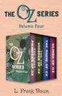 Image for Oz Series Volume Four: The Lost Princess of Oz, The Tin Woodman of Oz, The Magic of Oz, and Glinda of Oz