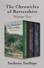 Image for Chronicles of Barsetshire Volume Two: Framley Parsonage, The Small House at Allington, and The Last Chronicle of Barset