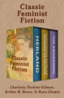 Image for Classic Feminist Fiction: Herland; Constance Dunlap, Woman Detective; and The Awakening