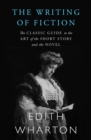 Image for The Writing of Fiction: The Classic Guide to the Art of the Short Story and the Novel