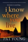 Image for I Know Where You Live: A Psychological Thriller That Will Keep You Guessing