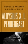 Image for Aloysius X. L. Pendergast: A Mysterious Profile