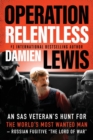 Image for Operation Relentless : An SAS Veteran&#39;s Hunt for the World&#39;s Most Wanted Man-Russian Fugitive &quot;The Lord of War