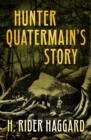 Image for Hunter Quatermain&#39;s story: the uncollected adventures of Allan Quatermain