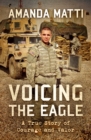 Image for Voicing the Eagle: A True Story of Courage and Valor