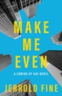 Image for Make Me Even and I&#39;ll Never Gamble Again: A Novel