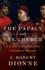 Image for The papacy and the church: a study of praxis and reception in ecumenical perspective