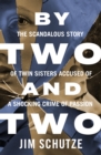 Image for By Two and Two: The Scandalous Story of Twin Sisters Accused of a Shocking Crime of Passion