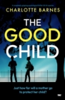 Image for The Good Child : A completely gripping psychological thriller full of surprises