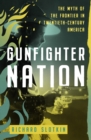 Image for Gunfighter Nation: The Myth of the Frontier in Twentieth-Century America