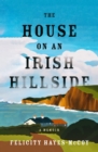Image for The House on an Irish Hillside : A Memoir