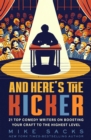 Image for And Here&#39;s the Kicker : 21 Top Comedy Writers on Boosting Your Craft to the Highest Level: 21 Top Comedy Writers on Boosting Your Craft to the Highest Level