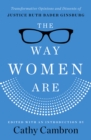 Image for Way Women Are: Transformative Opinions and Dissents of Justice Ruther Bader Ginsburg
