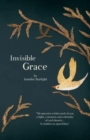 Image for Invisible Grace : &quot;We perceive within each of you, a light, a mystery and a divinity of such beauty...It renders us speechless.&quot;