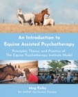 Image for An Introduction to Equine Assisted Psychotherapy : Principles, Theory, and Practice of the Equine Psychotherapy Institute Model