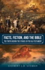 Image for Facts, Fiction, and the Bible: The Truth Behind the Stories in the Old Testament