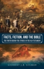 Image for Facts, Fiction, and the Bible : The Truth behind the Stories in the Old Testament
