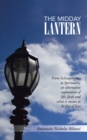Image for Midday Lantern: From Schizophrenia to Spirituality an Alternative Exploration of Life, Faith and What It Means to Be Free of Fear