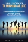 Image for Simple Shortcuts to Winning at Life: Simple and Effective Instructions on How to Become the Master of Your Life.