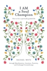 Image for I Am a Soul Champion: How to Live a Spiritually Guided Life Through Manifestation, Intuition, Positivity, and Archangel Aromatherapy