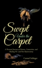 Image for Swept Under the Carpet: A Personal Journey of Distress, Connection, and Healing Pre- and Post-Hysterectomy