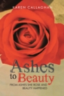 Image for Ashes to Beauty: From Ashes She Rose and Beauty Happened