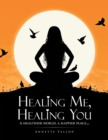 Image for Healing Me, Healing You: A Healthier World, a Happier Place . . .