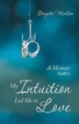 Image for My Intuition Led Me to Love : A Memoir