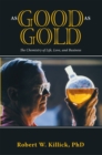Image for As Good As Gold: The Chemistry of Life, Love, and Business