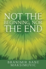 Image for Not the Beginning, nor the End