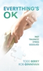 Image for Everything&#39;S Ok: Past Traumatic Stress Dissolved