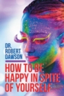 Image for How to Be Happy in Spite of Yourself