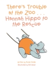Image for There&#39;S Trouble at the Zoo . . . Hannah Hippo to the Rescue