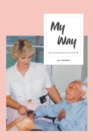 Image for My Way : One Nurse&#39;s Passion for End of Life